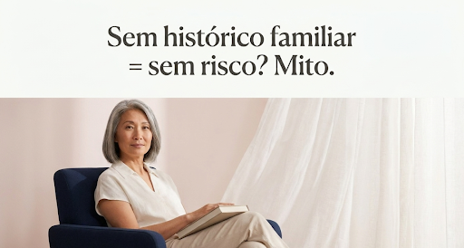 Histórico familiar do câncer de mama é de fato um fator a mais, porém o fato de não ter no histórico familiar não significa que não deva se preocupar